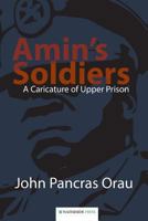 Amin's Soldiers: A Caricature of Upper Prison 1904380964 Book Cover