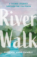 River Walk: A Sacred Journey Through the 23rd Psalm 066426980X Book Cover