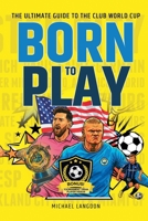 Born to Play: The Ultimate Guide to the Club World Cup B0F8YJBGRS Book Cover