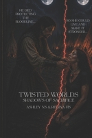 Twisted Worlds: Shadows of Sacrifice B0H4R973Y9 Book Cover