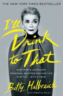 I'll Drink to That: A Life in Style, with a Twist 1594205701 Book Cover