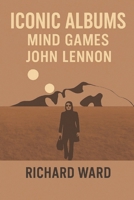 Iconic Albums - John Lennon - Mind Games B0F281J2WR Book Cover