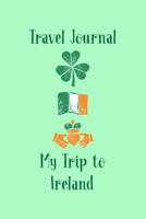 Travel Journal My Trip To Ireland: Trip Planner and Vacation Diary of Your Trip to Ireland 107247199X Book Cover