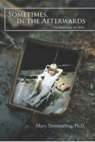 Sometimes, in the Afterwards: Meditations on Loss 1068828501 Book Cover
