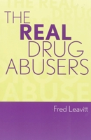 The Real Drug Abusers 074252518X Book Cover