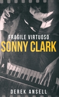 Sonny Clark - Fragile Virtuoso 4824197031 Book Cover