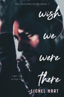 Wish We Were There: MM Rockstar Romance (The Caesura Room) B0D3HM29BC Book Cover