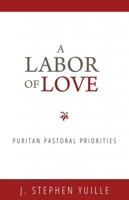 Um trabalho de amor: prioridades pastorais de um puritano 1601782667 Book Cover