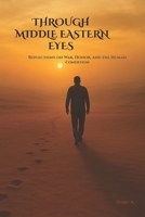 THROUGH MIDDLE EASTERN EYES: Reflections on War, Honor, and the Human Condition B0FXVV7LCL Book Cover