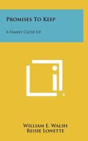 Promises to Keep: A Family Close Up 1258483165 Book Cover
