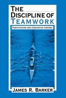 The Discipline of Teamwork: Participation and Concertive Control 0761903704 Book Cover