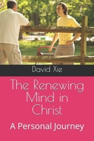 The Renewing Mind in Christ: A Personal Journey B0GKZWRJPG Book Cover