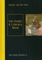 Van Gogh: A Literary Mind: Literature in the Correspondence of Vincent Van Gogh 9040085625 Book Cover