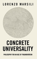 Concrete Universality: Philosophy for an Age of Fragmentation 1509576231 Book Cover