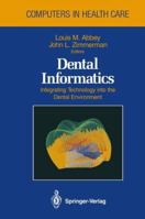 Dental Informatics: Integrating Technology Into the Dental Environment 1461391628 Book Cover