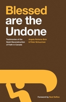 Blessed are the Undone: Testimonies of the Quiet Deconstruction of Faith in Canada 099530548X Book Cover