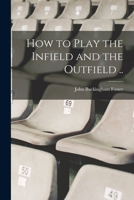How to Play the Infield and the Outfield .. 1017697361 Book Cover