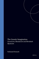 The Gnostic Imagination: Gnosticism, Mandaeism and Merkabah Mysticism (Brill's Series in Jewish Studies, Vol. 13) 9004102647 Book Cover