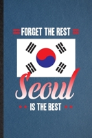 Forget the Rest Seoul Is the Best: Lined Notebook For South Korea Tourist Tour. Ruled Journal For World Traveler Visitor. Unique Student Teacher Blank Composition Great For School Writing 1708044426 Book Cover