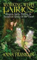 Working With Fairies: Magick, Spells, Potions & Recipes to Attract & See Them 1564148246 Book Cover