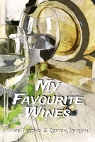 My Favourite Wines: Wine Tasting & Review Journal 1670681246 Book Cover