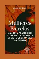 Estrelas Mulheres: Um Guia Pr�tico de Coaching Feminino e de Autogest�o das Emo��es 1095573772 Book Cover