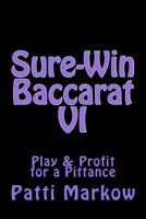 Sure-Win Baccarat VI: Play & Profit for a Pittance 1515109984 Book Cover