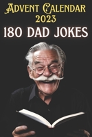 Advent Calendar 2023 - 180 Dad Jokes: Christmas Countdown with 6 Funny Jokes per Day from December 1st to 31st B0CNY9KT6S Book Cover