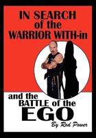 In Search of the Warrior With-In and the Battle of the Ego 1449999212 Book Cover