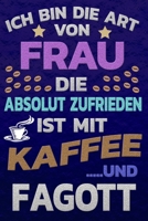 Ich bin die Art von Frau die absolut zufrieden ist mit Kaffee und FAGOTT: Punktkariertes Papier Bullet Journal Notizheft Skizzenbuch Tagebuch Gepunktete Seiten Dot Grid Notebook 1651159831 Book Cover