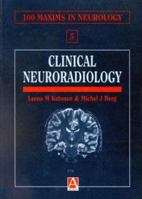 Clinical Neuroradiology: 100 Maxims (100 Maxims in Neurology, Vol 5) 0340608781 Book Cover