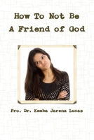 PK Writes: How To Not Be A Friend of God 0557560101 Book Cover