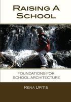 Raising a School: Foundations for School Architecture 0986547301 Book Cover