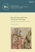 Fanfiction and Early Christian Writings: Apocrypha, Pseudepigrapha, and Canon (The Library of New Testament Studies) 056770663X Book Cover
