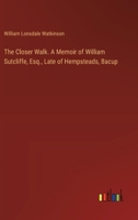 The Closer Walk. A Memoir of William Sutcliffe, Esq., Late of Hempsteads, Bacup 3385494486 Book Cover