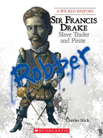 Sir Francis Drake: Slave Trader and Pirate (Wicked History) 0531207404 Book Cover
