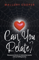 Can You Relate?: My personal diaries of relationship trauma and my healing journey B0FBF6ZYDV Book Cover