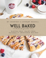Well Baked: Gluten-free, dairy-free, and naturally sweetened recipes 1068858400 Book Cover