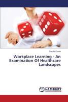 Workplace Learning - An Examination Of Healthcare Landscapes 3659522031 Book Cover