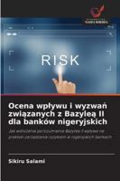 Ocena wplywu i wyzwan zwiazanych z Bazylea II dla banków nigeryjskich 6209370918 Book Cover