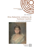 Dina Babanine comtesse de Toulouse-Lautrec: À l'ombre de Marie Bashkirtseff... (French Edition) 2342386133 Book Cover