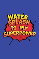 Water Splash Is My Superpower: A 6x9 Inch Softcover Diary Notebook With 110 Blank Lined Pages. Funny Water Splash Journal to write in. Water Splash Gift and SuperPower Design Slogan 1706035918 Book Cover