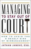 Managing to Stay Out of Court: How to Avoid the 8 Deadly Sins of Mismanagement 1576753182 Book Cover