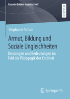 Armut, Bildung Und Soziale Ungleichheiten: Deutungen Und Bedeutungen Im Feld Der Pädagogik Der Kindheit 3658410140 Book Cover