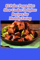 82 Paleo Pegan Diet Slow Cooker Delights: Recipes for Healthy Eating B0CLHBNW6B Book Cover