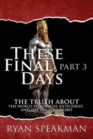These Final Days, Part 3: The Truth about the World System, the Antichrist, and the Ten Lost Tribes 150599747X Book Cover