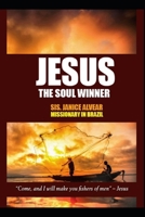 Jesus The Soul Winner: "Come, and I will make you fishers of men" - Jesus B0FNKH6ZPH Book Cover