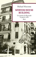 Myrtom House Building: Un quartier de Beyrouth en guerre civile Récit (French Edition) 2343160015 Book Cover