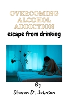overcoming alcohol addiction: escape from drinking B0BYLZY3ZC Book Cover