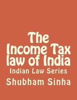 The Income Tax Law of India : Indian Law Series 151701462X Book Cover